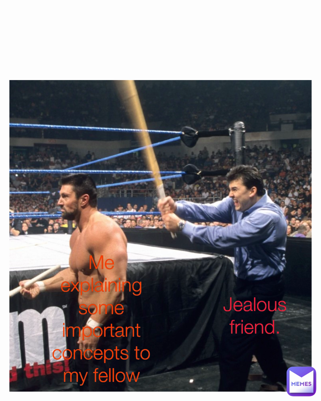 Me explaining some important concepts to my fellow Jealous  friend.