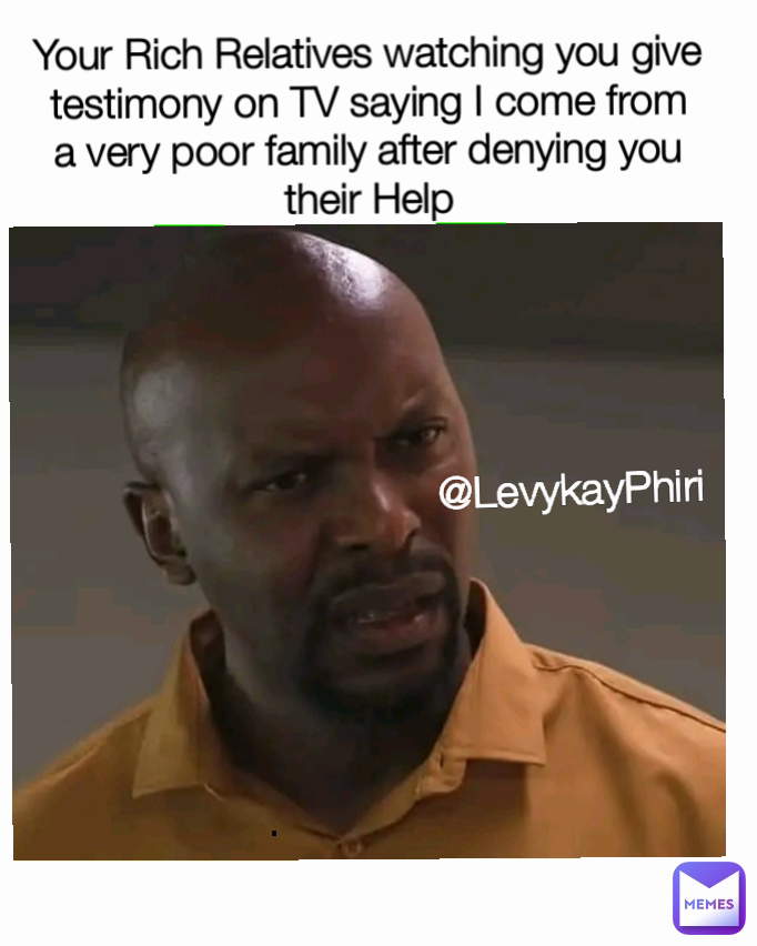. @LevykayPhiri Your Rich Relatives watching you give testimony on TV saying I come from a very poor family after denying you their Help