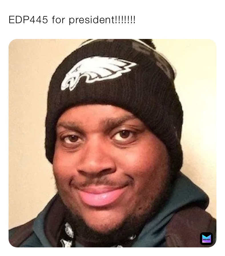 EDP445 for president!!!!!!!