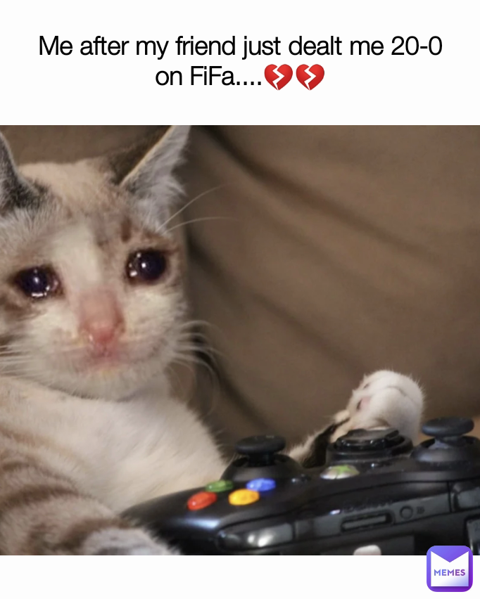 Me after my friend just dealt me 20-0 on FiFa....💔💔