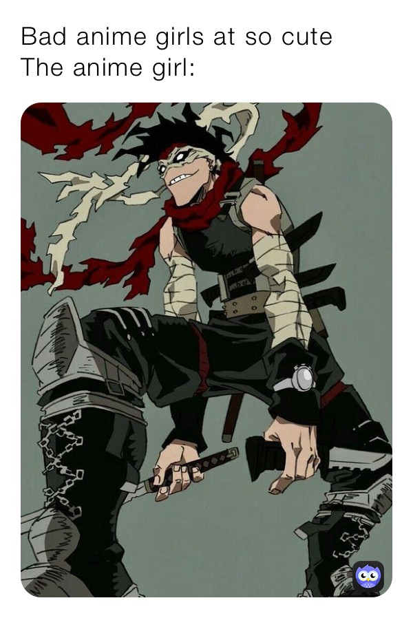 Bad anime girls at so cute
The anime girl: