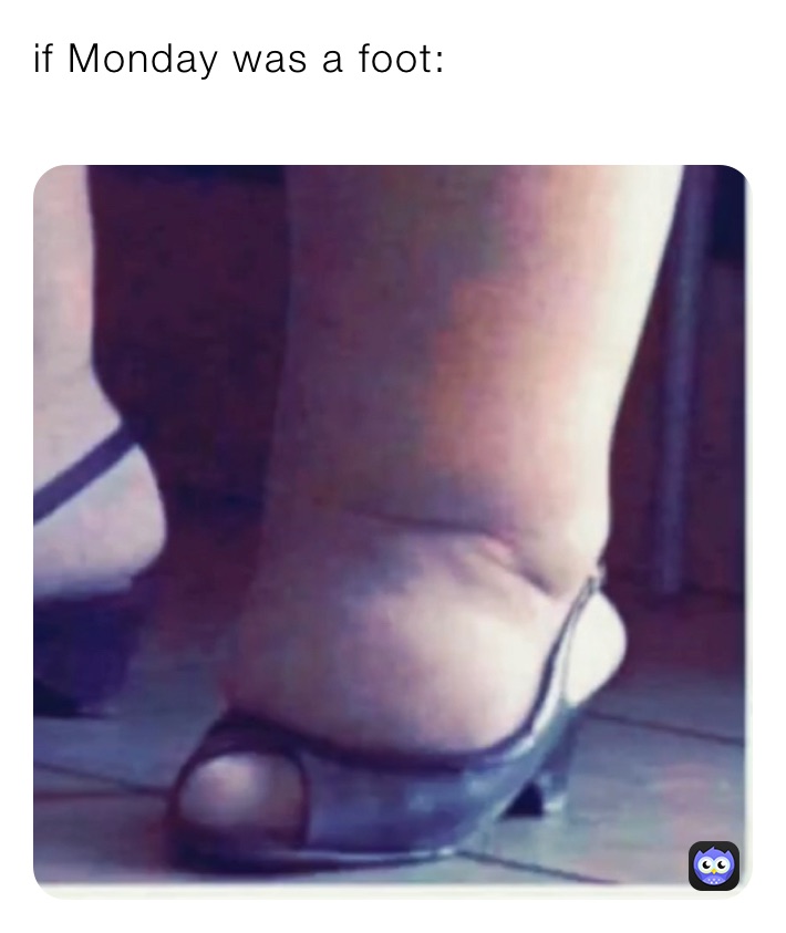if Monday was a foot:
