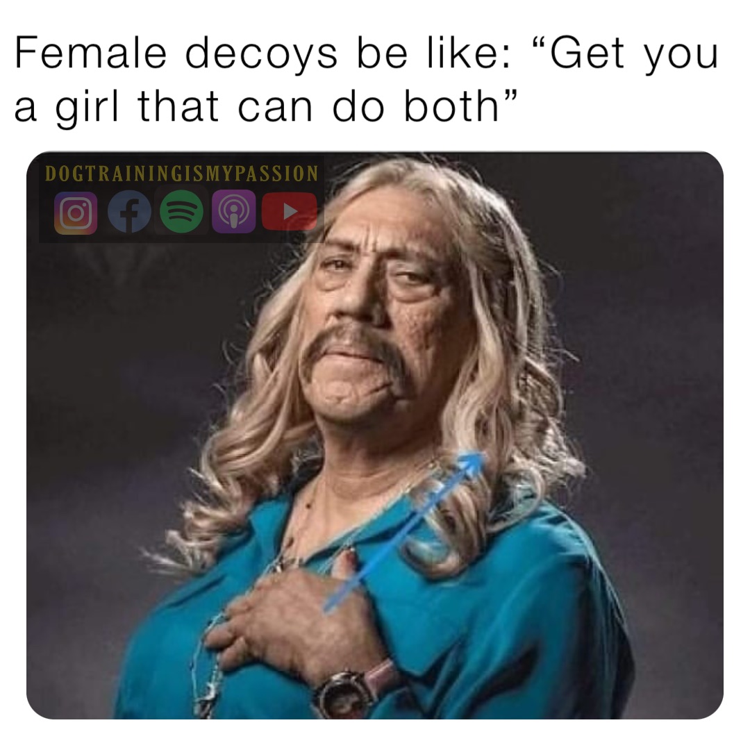 Female decoys be like: “Get you a girl that can do both”