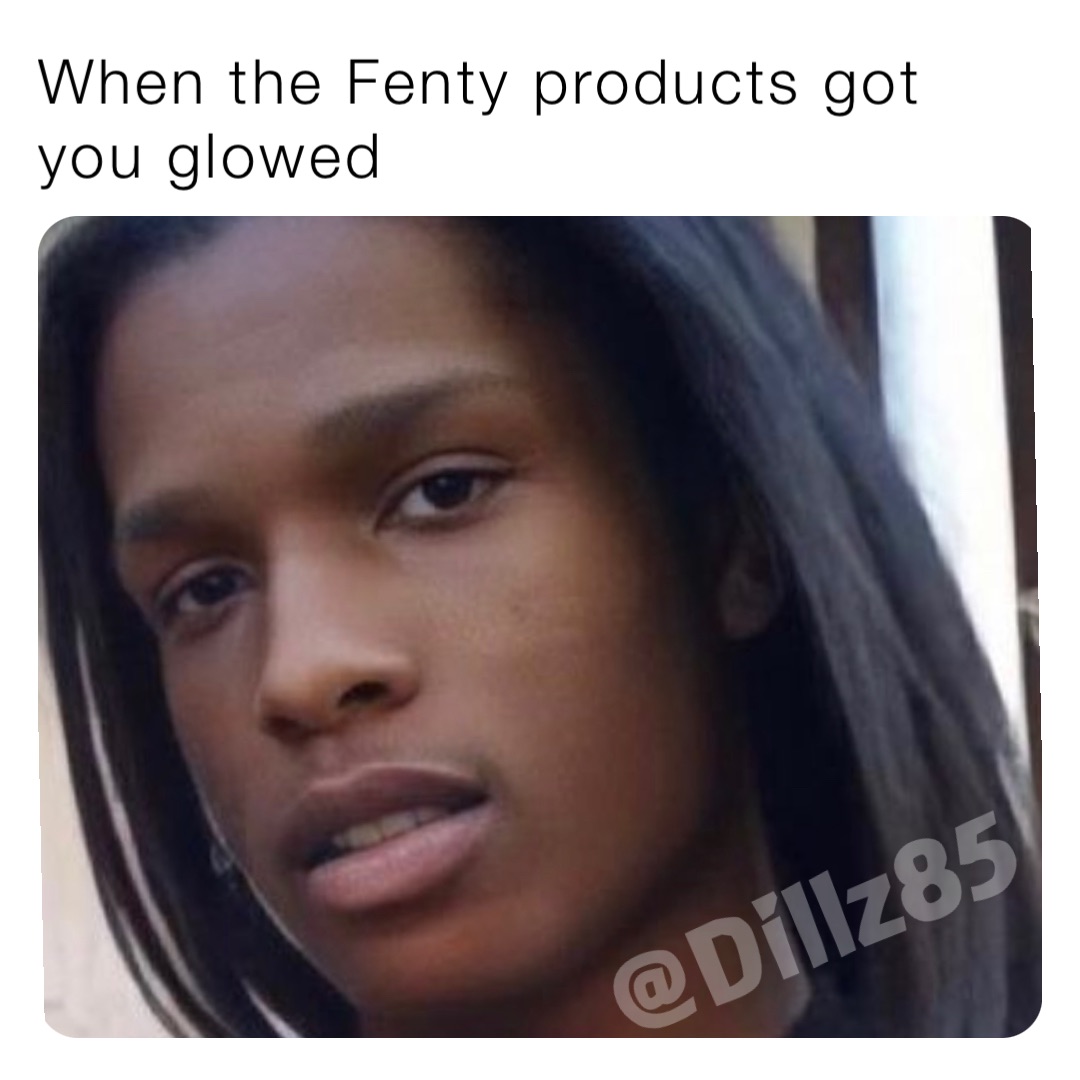 When the Fenty products got you glowed