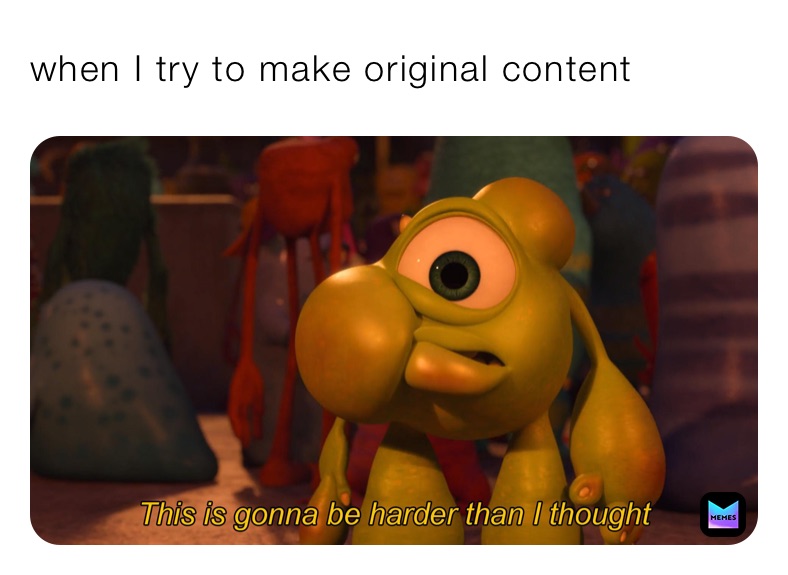 when I try to make original content