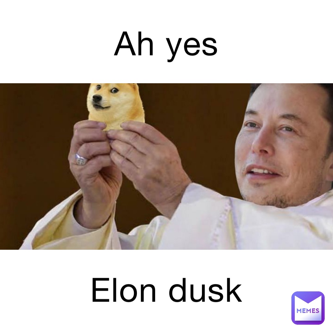 Ah Yes Elon dusk
