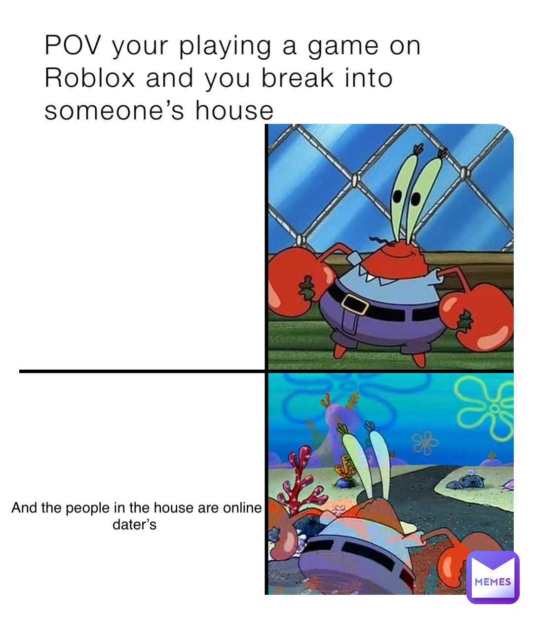 POV your playing a game on Roblox and you break into someone’s house And the people in the house are online dater’s