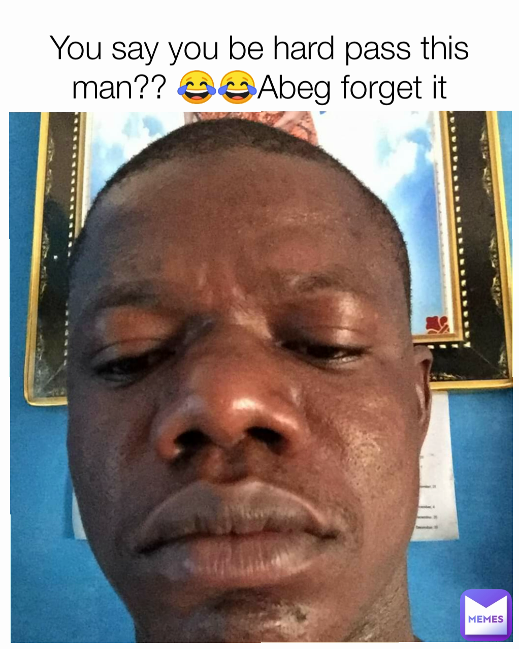 You Say You Be Hard Pass This Man Abeg Forget It Zidsneanas539 Memes