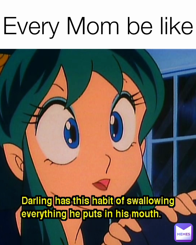 Every Mom be like