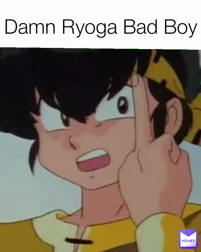 Damn Ryoga Bad Boy