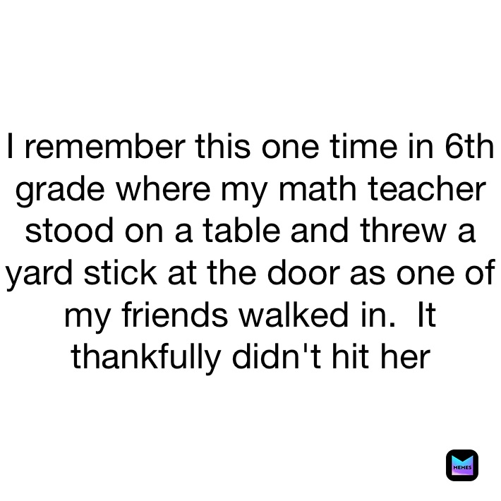 My math teacher in 6th grade was an icon