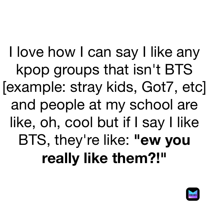 I had this huge BTS phase when I first got into kpop as a whole but i haven't been keeping up with them as much, so I don't really consider myself a "stan" or a devoted fan anymore of BTS \ud83d\ude02 / #kpopmemes #shitpost