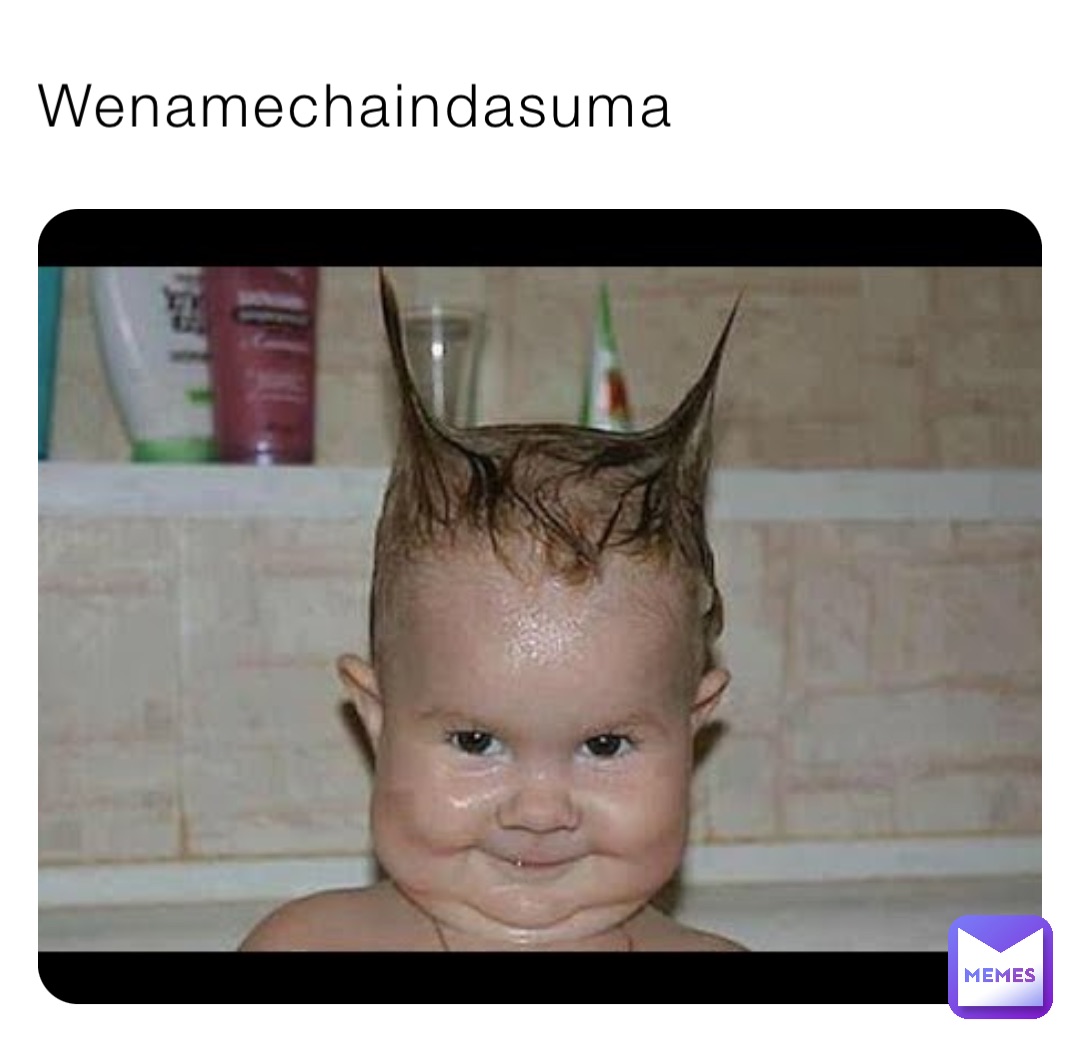 Meme by Wenamechaindasuma