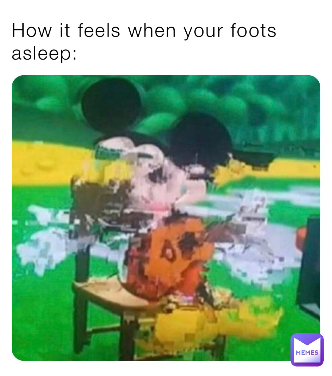 How it feels when your foots asleep: