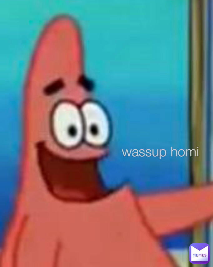 wassup homi
