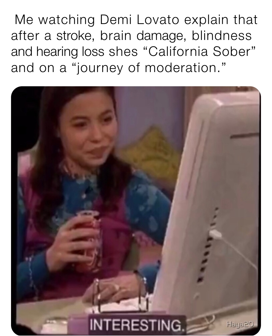  Me watching Demi Lovato explain that after a stroke, brain damage, blindness and hearing loss shes “California Sober” and on a “journey of moderation.” 