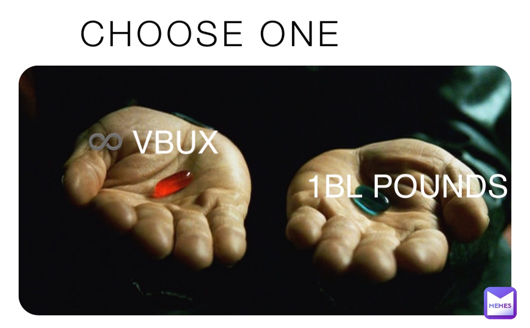 CHOOSE ONE ♾ VBUX 1BL POUNDS