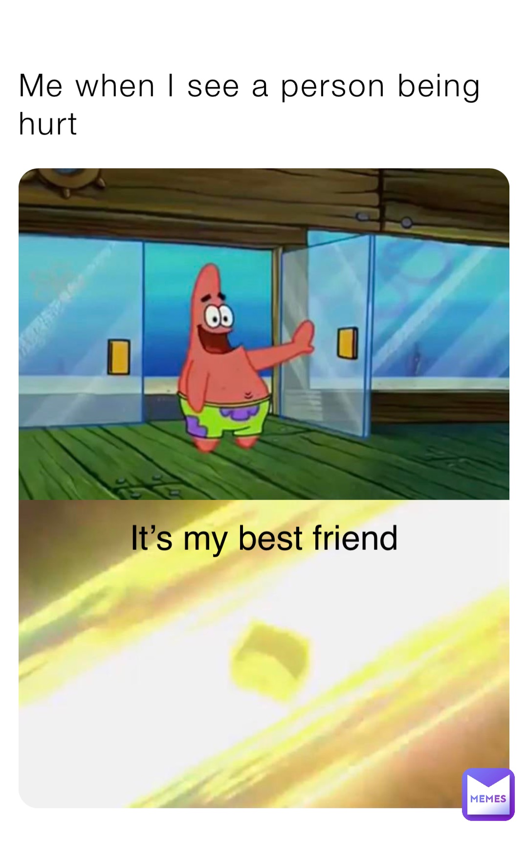 Me when I see a person being hurt It’s my best friend