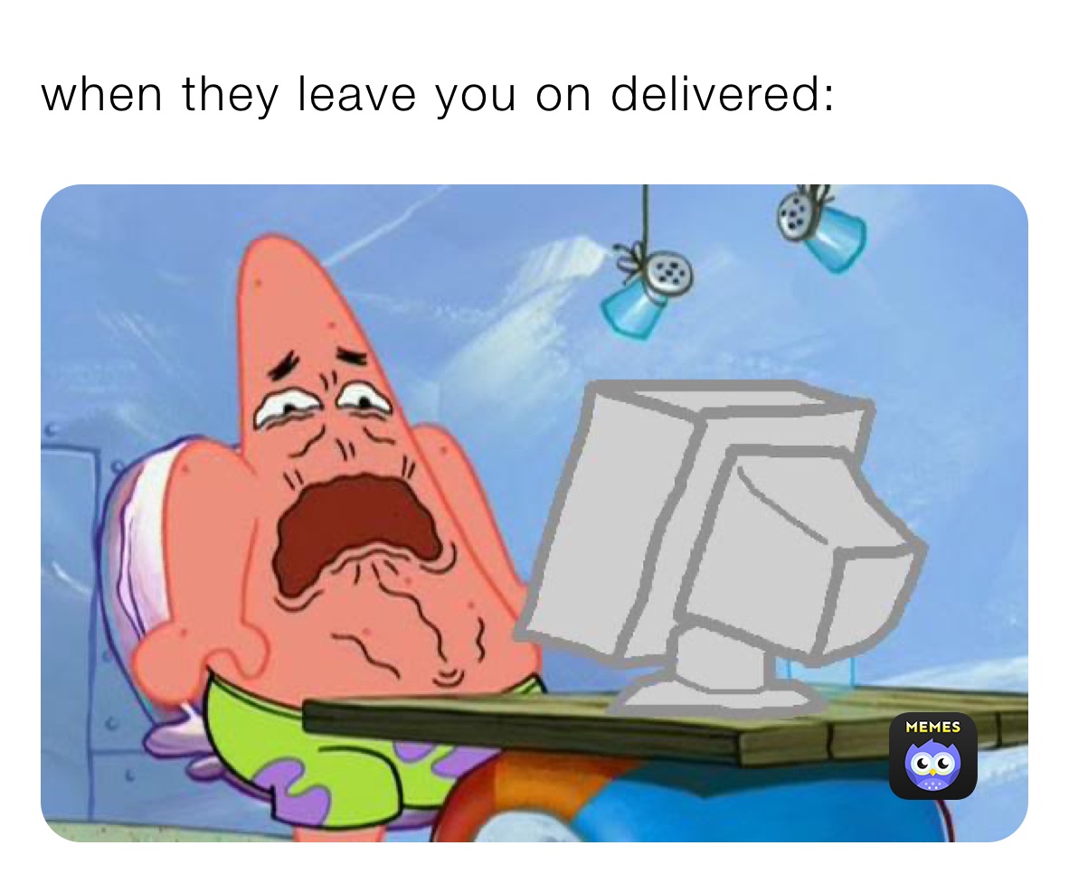 When They Leave You On Delivered emilycav Memes