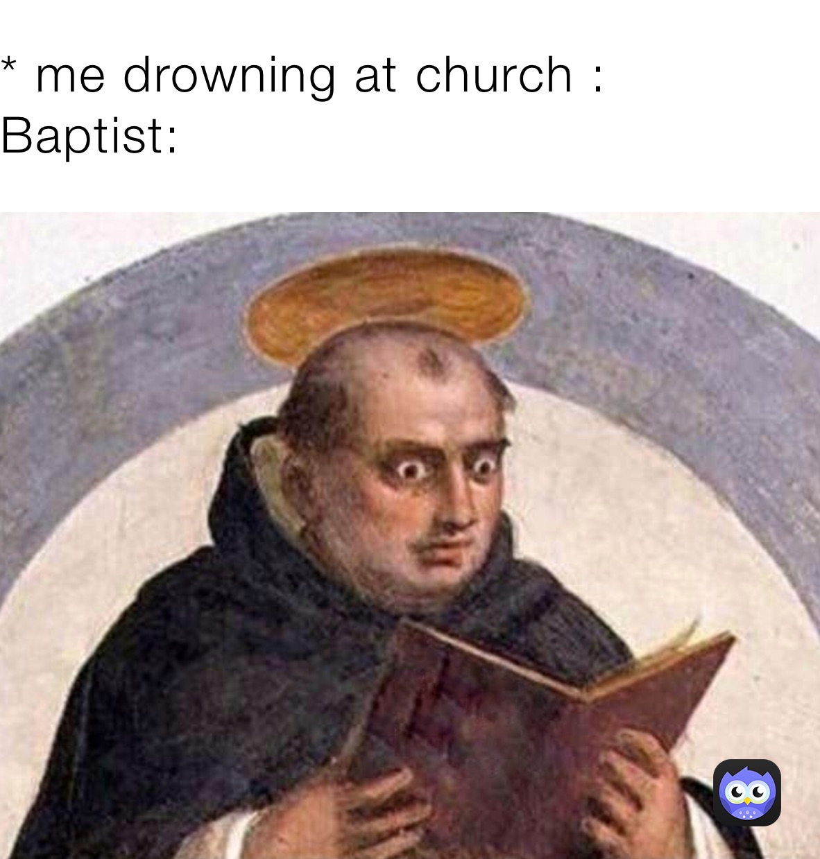 * me drowning at church :
Baptist: