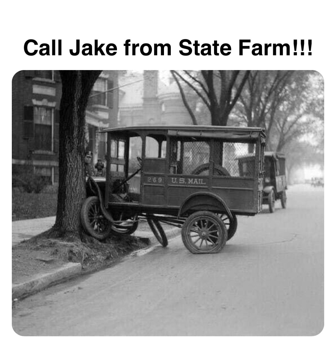 Double tap to edit Call Jake from State Farm!!!