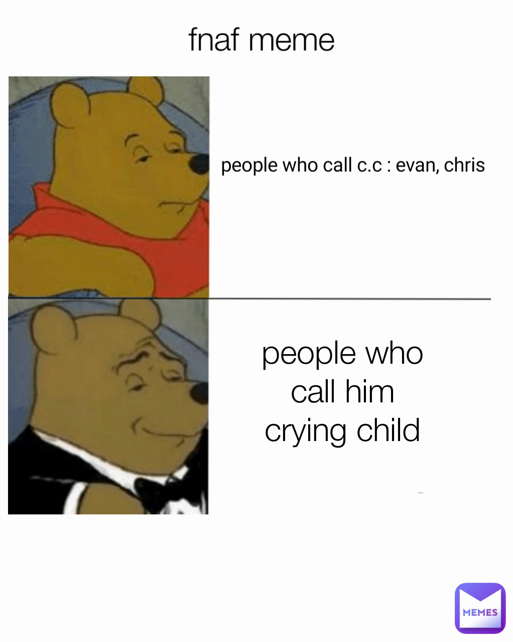 people who call c.c : evan, chris people who call him crying child fnaf meme