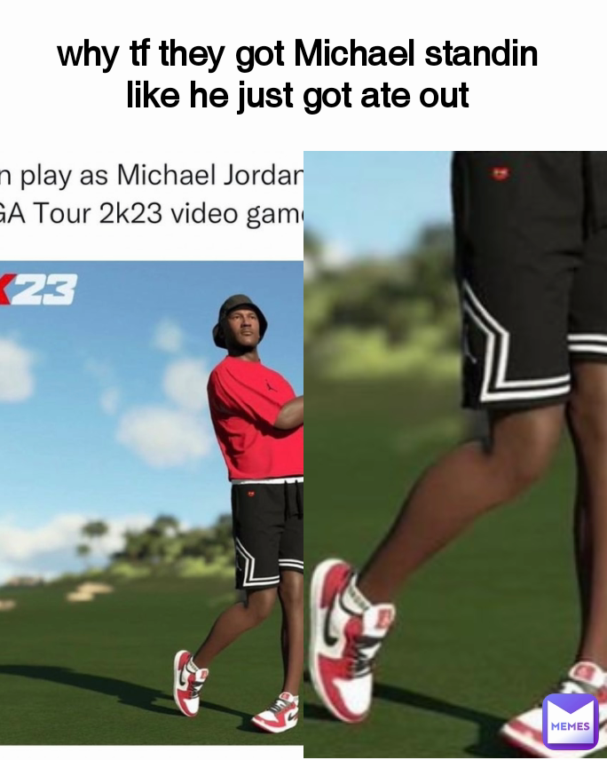 why tf they got Michael standin like he just got ate out Type Text