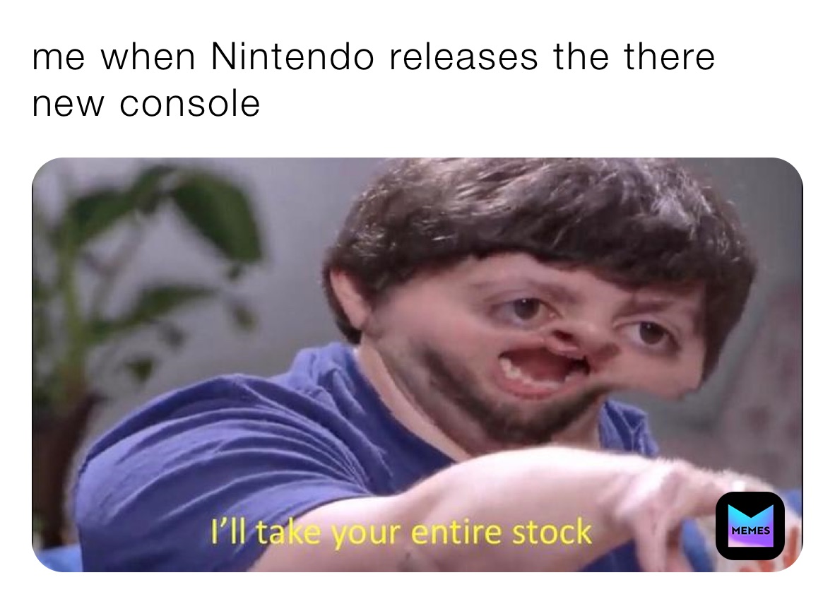 me when Nintendo releases the there new console 