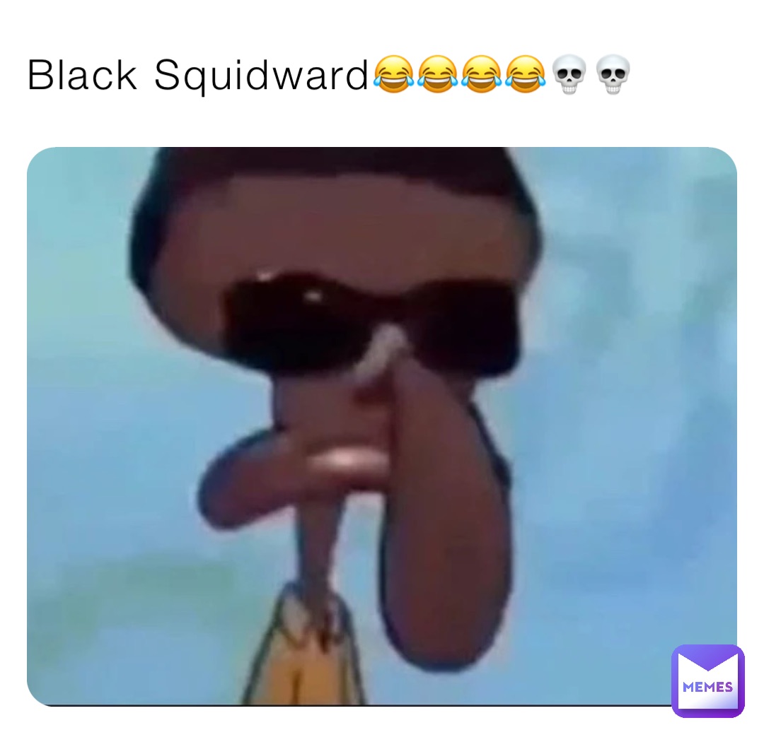 Black Squidward😂😂😂😂💀💀 | @Jamal_jackson | Memes