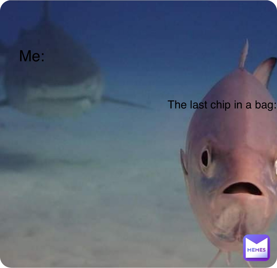 Double tap to edit Me: The last chip in a bag: