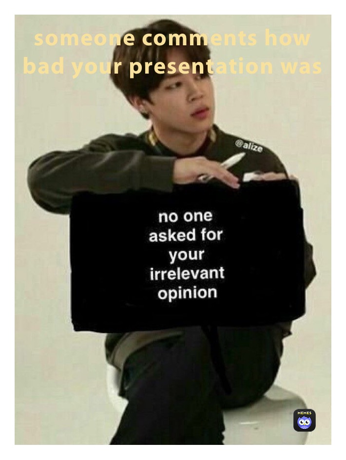 someone comments how bad your presentation was