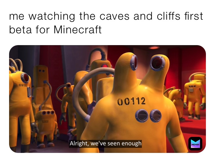 me watching the caves and cliffs first beta for Minecraft 