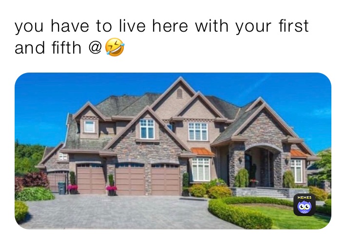 you have to live here with your ￼first and fifth @🤣