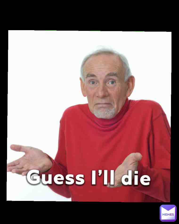 Guess so im not a old man