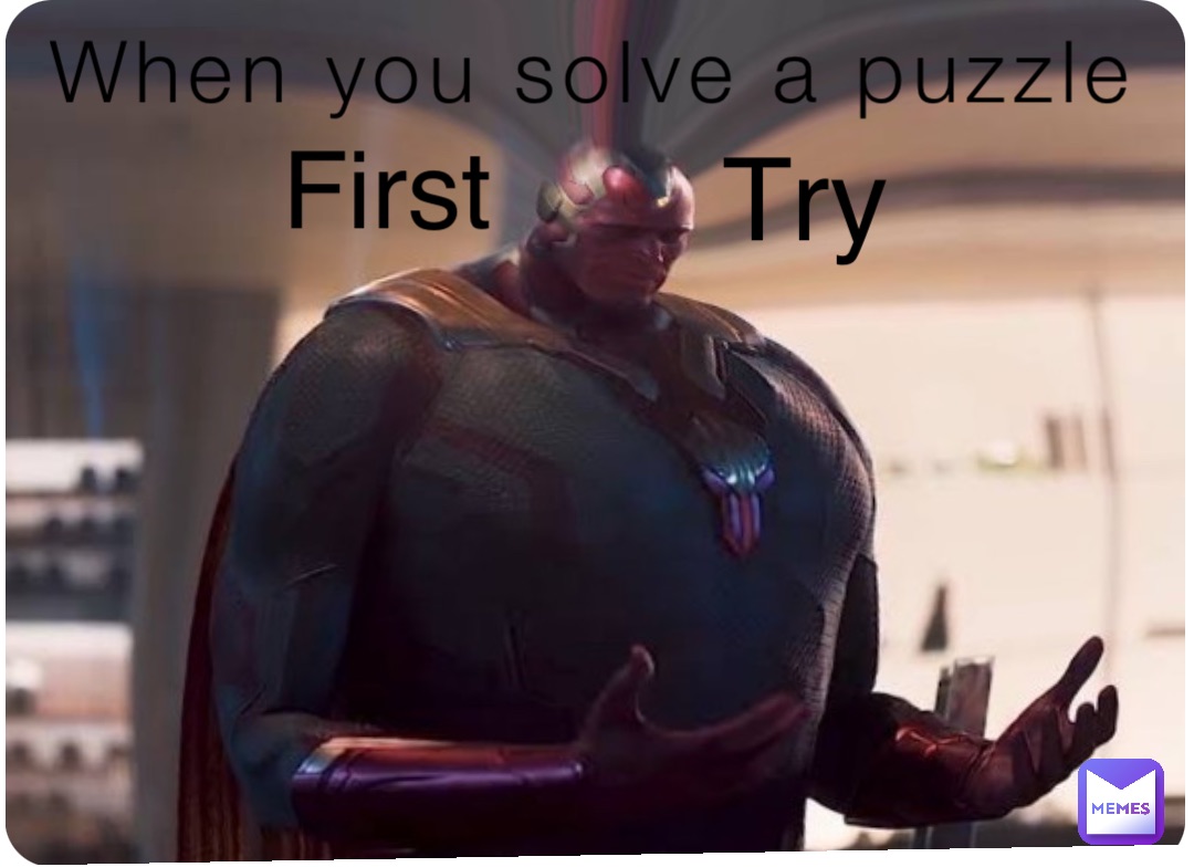 When you solve a puzzle First Try