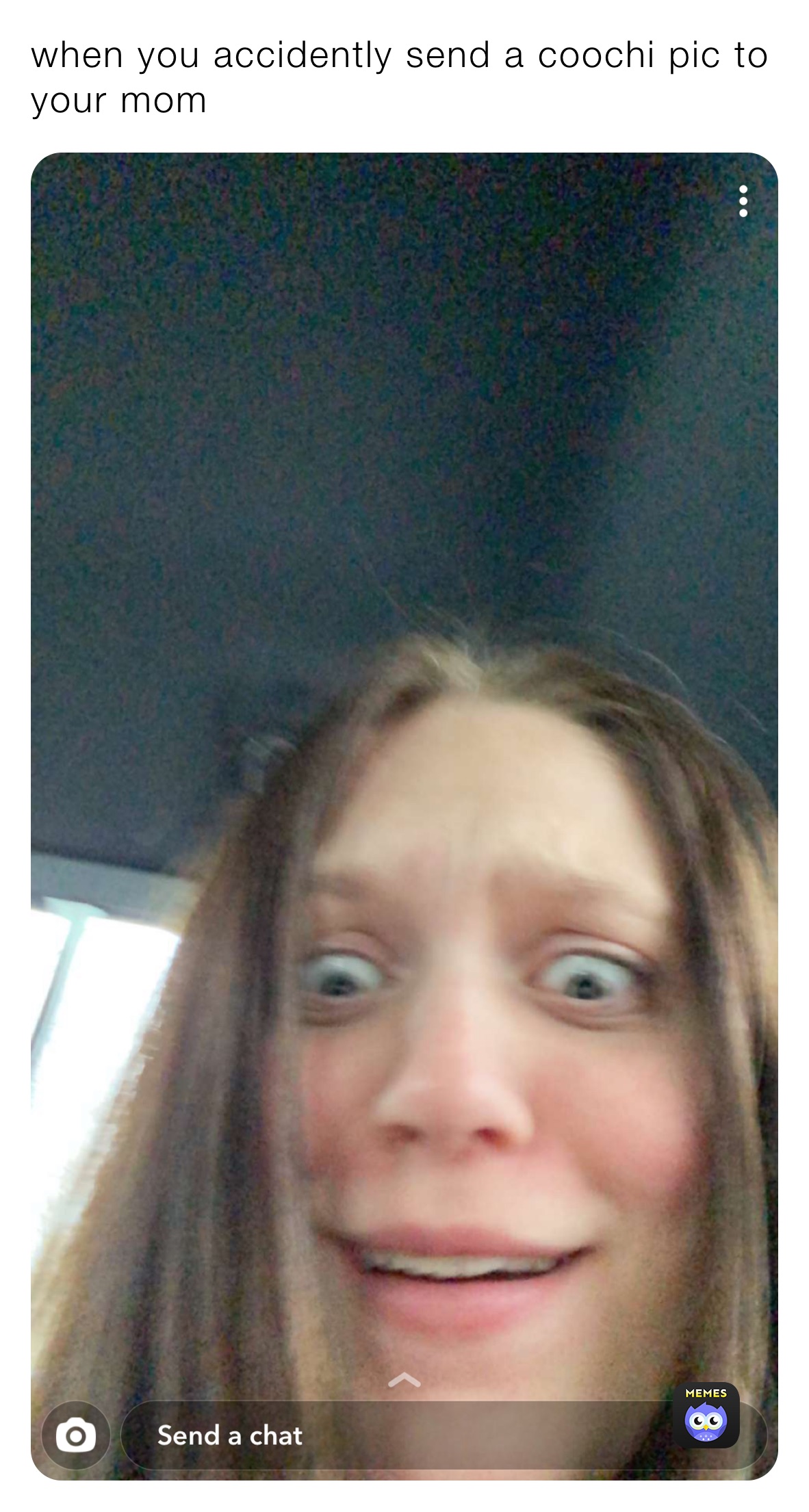 when you accidently send a coochi pic to your mom