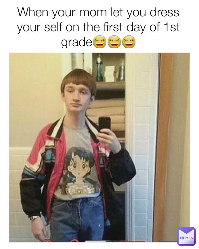 When your mom let you dress your self on the first day of 1st grade😂😂😂