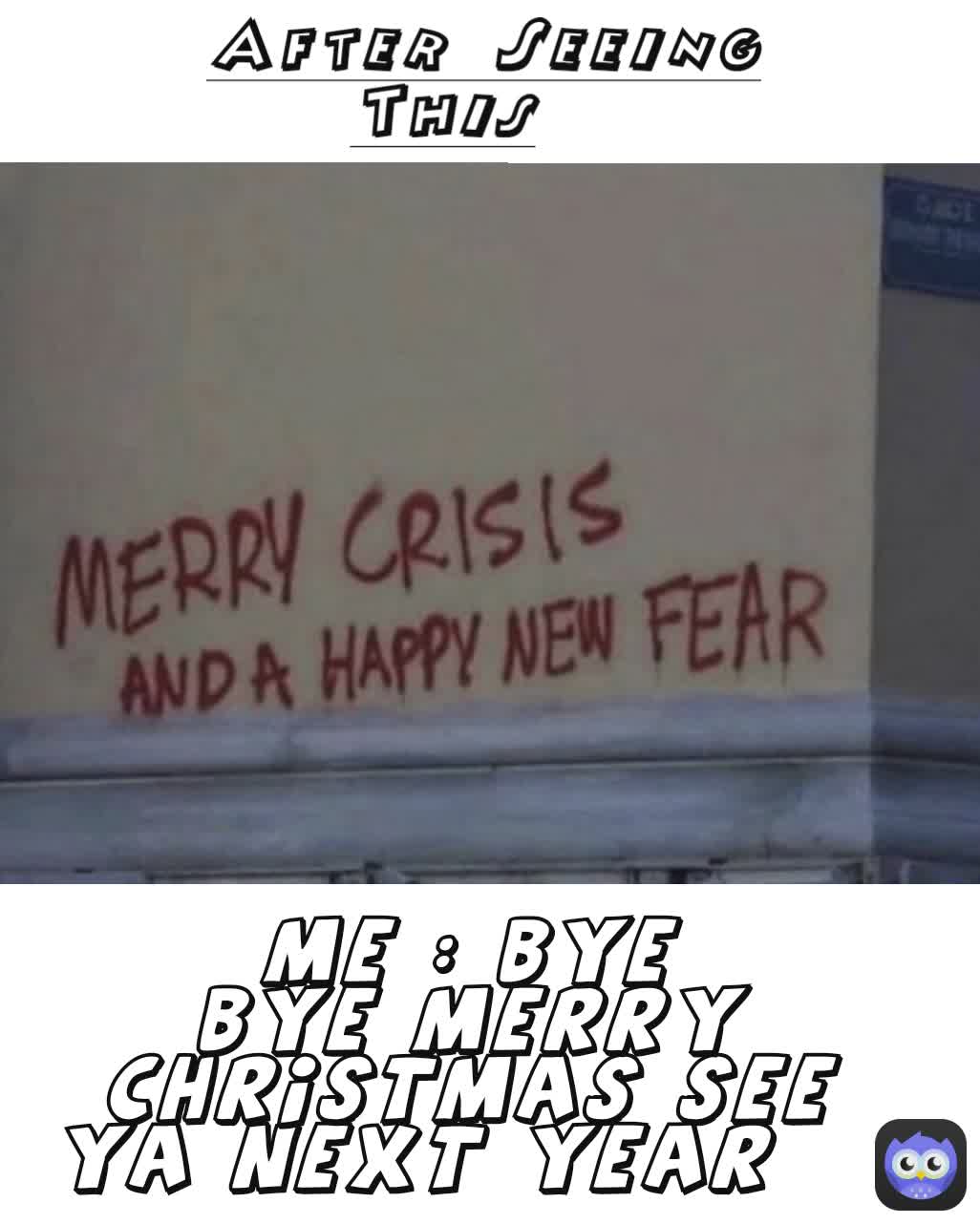 Me : BYE BYE MERRY CHRISTMAS SEE YA NEXT YEAR  After Seeing This