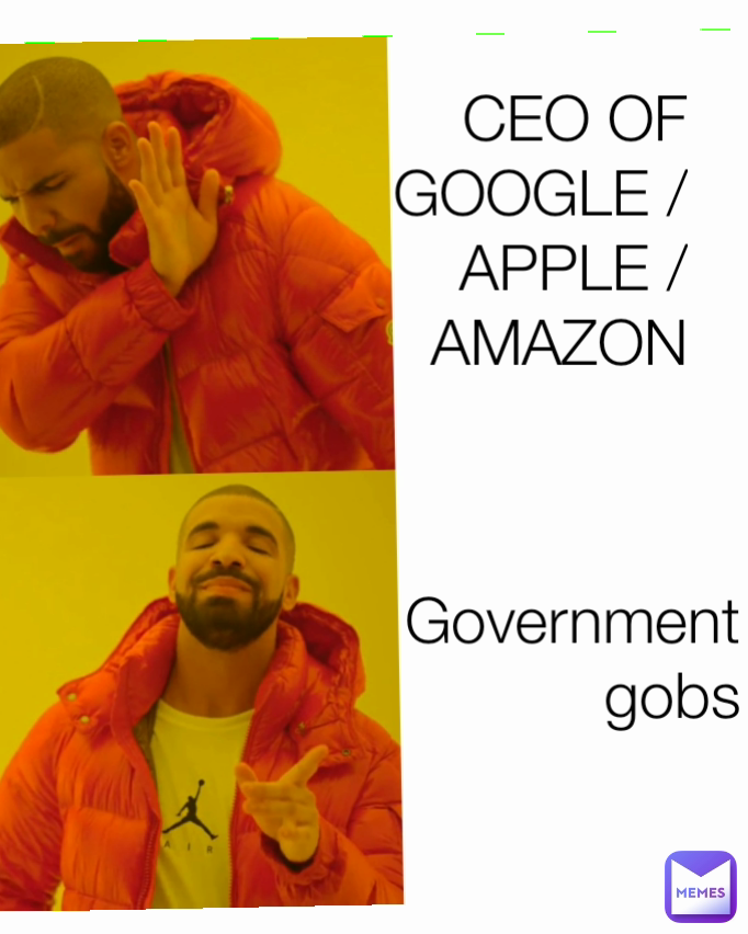 Government gobs CEO OF GOOGLE /APPLE / AMAZON