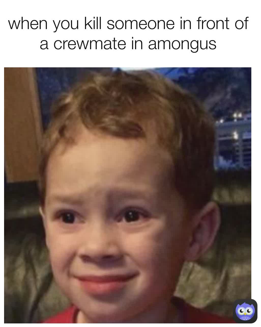 when you kill someone in front of a crewmate in amongus