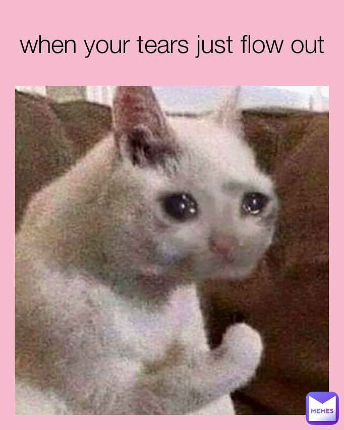 when your tears just flow out