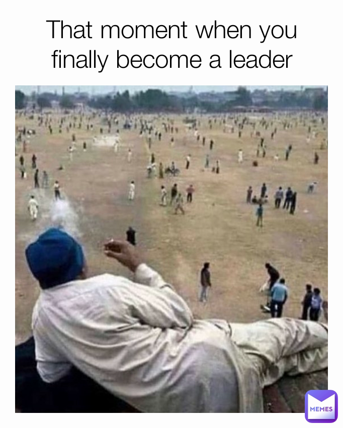 That moment when you finally become a leader