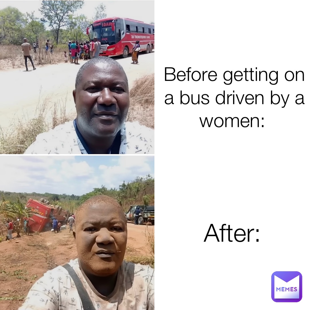 Before getting on a bus driven by a women: After: