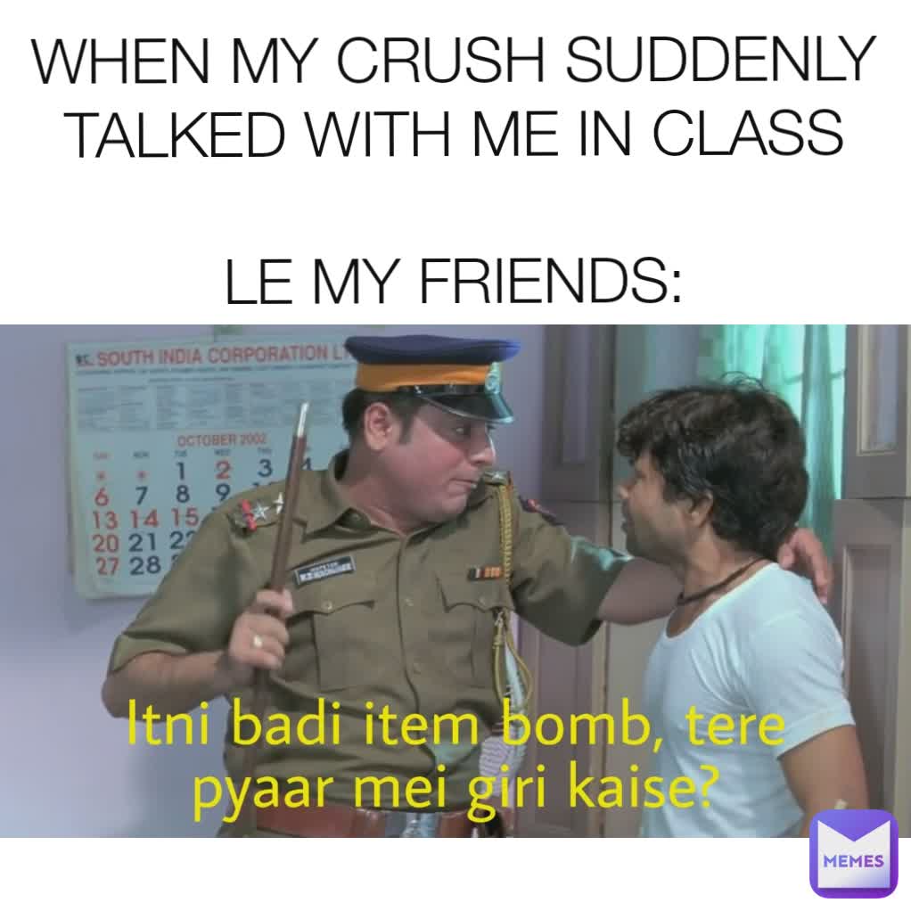 WHEN MY CRUSH SUDDENLY TALKED WITH ME IN CLASS

LE MY FRIENDS: