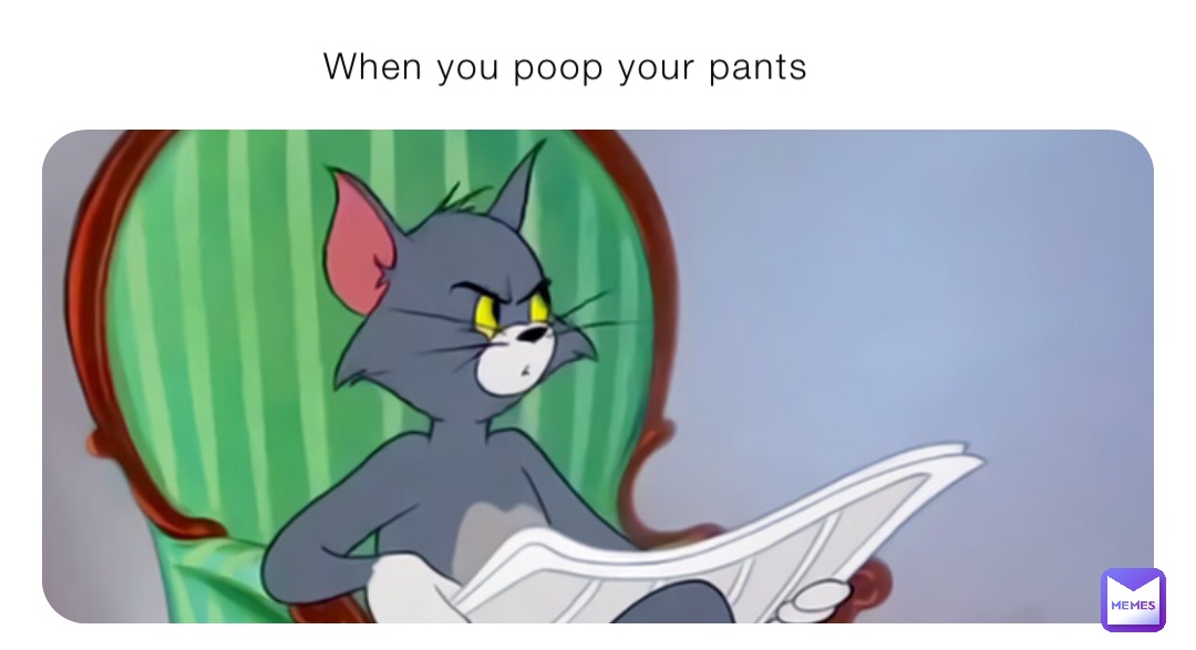 When you poop your pants