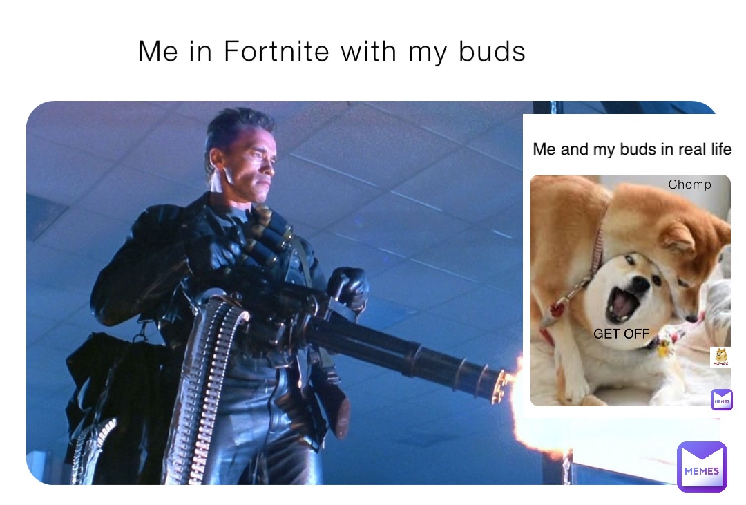 Me in Fortnite with my buds Me and my buds in real life