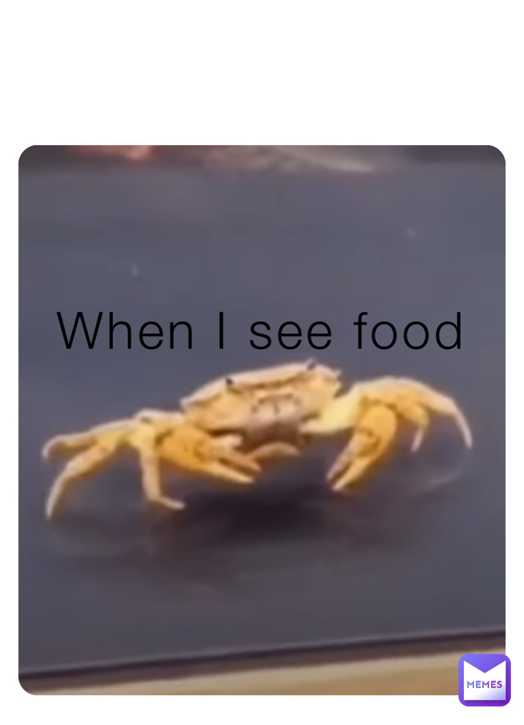 When I see food