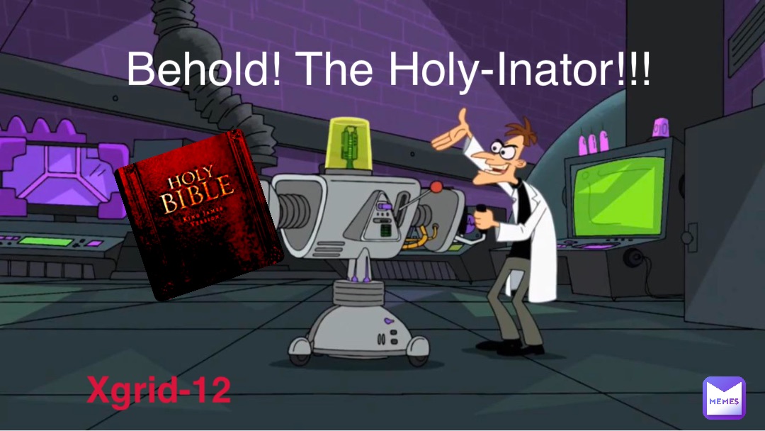 Behold! The Holy-Inator!!!