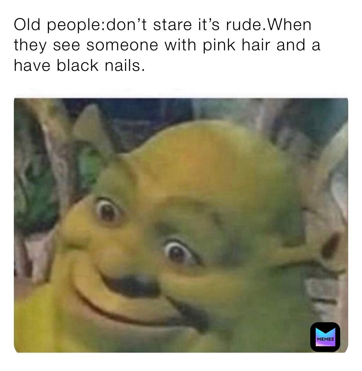 Old people:don’t stare it’s rude.When they see someone with pink hair and a have black nails.