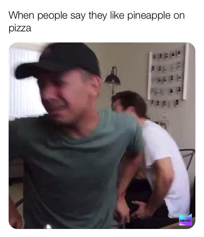 #memes #pineappleonpizza
